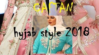 CAFTAN HIJAB STYLE 2018 اطلالة قفطان خاص للمحجبات [upl. by Eilata701]