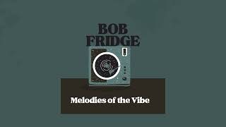 Bob Fridge  Melodies of the Vibe Royalty Free Music [upl. by Tam]