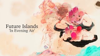 Future Islands  In Evening Air  Full album [upl. by Austen]