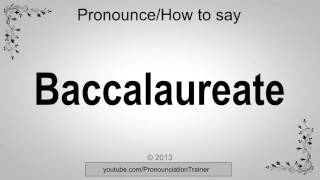 How to Pronounce Baccalaureate [upl. by Kinney]