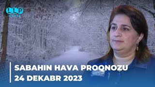 SABAHIN HAVA PROQNOZU 24 dekabr 2023 Hava haqqinda [upl. by Brigg]