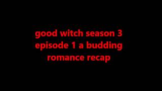 good witch season 3 episode 1 a budding a romance recap [upl. by Annahael]