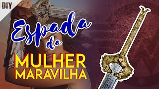 DIY Como fazer a ESPADA GOD KILLER da Mulher Maravilha Wonder Woman Sword  Dan Pugno [upl. by Haymo]