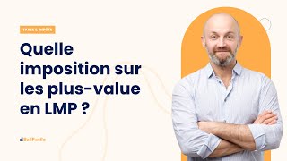 Quelle imposition sur les plusvalue en LMP [upl. by Joette]