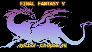 Jachol  Chapter 16  FINAL FANTASY V  Guide  Walkthrough  No Commentary [upl. by Chrissie712]