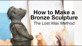 How To Make A Bronze Sculpture  The Lost Wax Method [upl. by Damiano37]