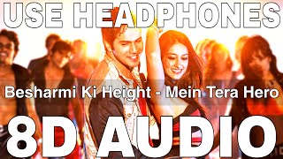 Besharmi Ki Height 8D Audio  Main Tera Hero  Varun Dhawan Ileana DCruz Nargis Fakhri [upl. by Levitan]