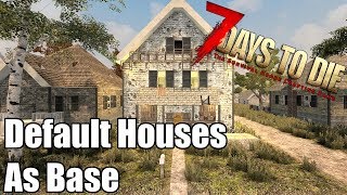 7 Days to Die  Reinforce Default Houses  Using Default Houses As A Base [upl. by Nostets403]