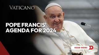 Pope Francis Agenda for 2024 A Pilgrim of Hope on the Road to Jubilee Year 2025 [upl. by Godwin]