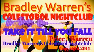 2014  Bradley Warrens Colestorol Nightclub  Take it Till You Fall  Price  Warren [upl. by Alema]