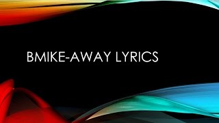 BmikeAway Lyrics [upl. by Chastity]