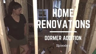 Home Renovations  Dormer Addition  Episode 2 [upl. by Eicram]