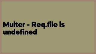 Multer  Reqfile is undefined 1 answer [upl. by Naquin95]