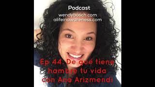 quot¿De qué tiene hambre tu vidaquot Con Ana Arizmendi  Ep 44 [upl. by Osber]