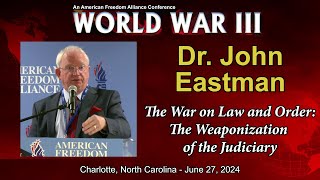 Dr John Eastman  The War on Law and Order The Weaponization of the Judiciary [upl. by Esdnyl]