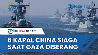 6 Kapal Perang China Mendadak Siaga di Dekat Palestina saat Israel Bombardir Gaza Beri Bantuan [upl. by Anaujal]