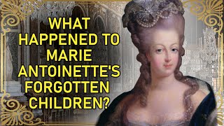 The Terrible Fate Of Marie Antoinettes Children  The Lost Dauphin of France And His Siblings [upl. by Roselin]