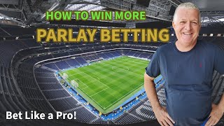 HOW TO WIN MORE WITH PARLAY BETS LEARN amp PROFIT [upl. by Alleahcim]