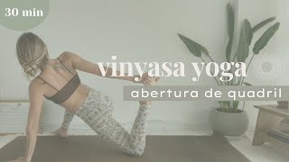 Vinyasa Yoga Abertura de Quadril 30 min [upl. by Michelle407]