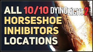 All 10 Horseshoe Inhibitors Locations Dying Light 2 [upl. by Aeriela]