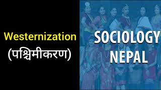 Westernization  Sociology Nepal Podcast [upl. by Olocin]