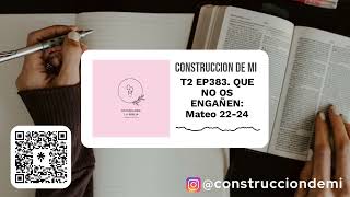 T2 EP383 QUE NO OS ENGAÑEN Mateo 2224  Construccion De Mi [upl. by Nirrej828]