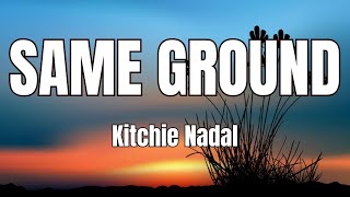 Kitchie Nadal  Same Ground with Lyrics [upl. by Diarmit62]