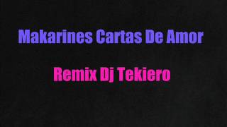 Makarines Cartas De Amor Remix Dj Tekiero [upl. by Yrellih]