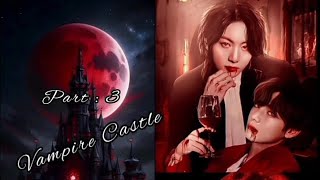 Vampire Castle part  3  Taekook ff  💜 [upl. by Aikat409]