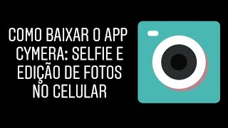 Como BAIXAR o App CAMERA CYMERA Selfie e Editor de Fotos no celular [upl. by Harding]