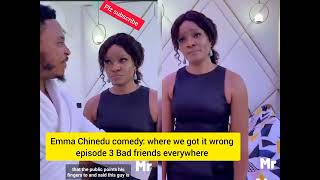 Emma Chinedu comedy where we got it wrong episode 3 Bad friends everywhere [upl. by Nirak]