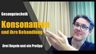 Gesangstschnik Konsonanten und ihre Behandlung  Drei Regeln und ein Protipp [upl. by Massiw360]