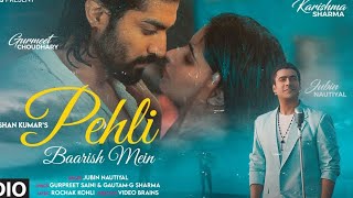 Pehli Baarish Main  Gurmeet Karishma  Rochak Kohli  Bhushan Kumar  Jubin Nautiyal New song [upl. by Rosel]