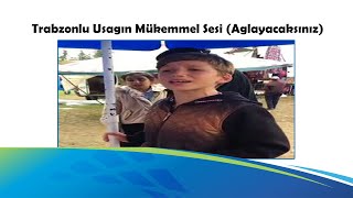 Trabzonlu Uşağın Mükemmel Sesi Ağlayacaksınız [upl. by Yannodrahc]