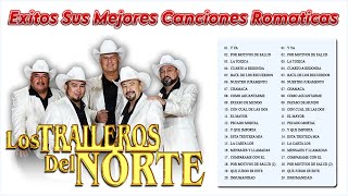 Los Traileros Del Norte Mix Solo Exitos 💕 Hermosas Canciones de Amor [upl. by Leak398]