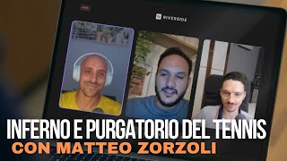 Linferno e il Purgatorio nel Tennis  con Matteo Zorzoli [upl. by Branham984]