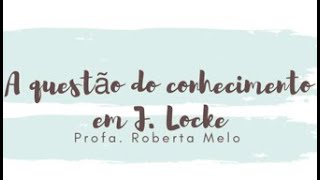 A questão do conhecimento em John Locke EMPIRISMO [upl. by Karine]