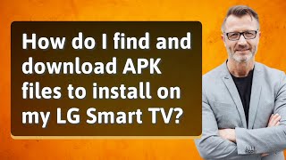 How do I find and download APK files to install on my LG Smart TV [upl. by Aninahs]