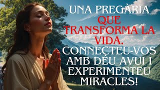 💌🙏 UNA PREGÀRIA QUE TRANSFORMA LA VIDA Connecteu vos amb Déu avui i experimenteu miracles [upl. by Kimbell]