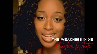 The Weakness in Me  Keisha White [upl. by Dahlia]