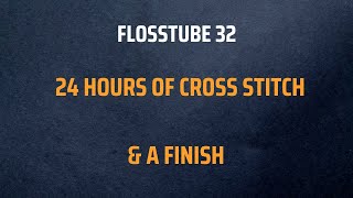 Flosstube 32  24 Hours of cross stitch and a finish [upl. by Livia]