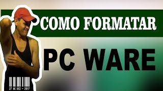 COMO FORMATAR PC WARE  ATUALIZADO [upl. by Rettig997]