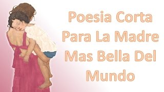 Poesia Corta Para La Madre Mas Bella Del Mundo [upl. by Naujal965]