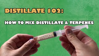 Distillate 102  How To mix distillate and terpenes [upl. by Dwaine970]