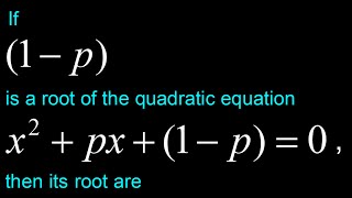 If 1—p is a root of the quadratic equation x2  px  1— p  0 then its root are [upl. by Marcelia487]