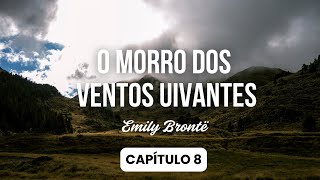 Audiobook  Capítulo 8 📚🎧 O Morro dos Ventos Uivantes  Emily Brontë [upl. by Enninaej]