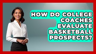 How Do College Coaches Evaluate Basketball Prospects  TheSportXpertcom [upl. by Enaira221]