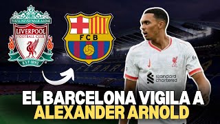 El Barcelona Vigila a Alexander Arnold [upl. by Sirak]