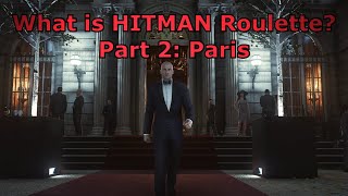 What is HITMAN Roulette  Episode 2  Paris [upl. by Estele]