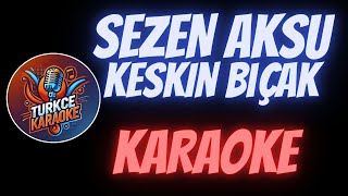 Sezen Aksu  Keskin Bıçak Karaoke [upl. by Akiras]